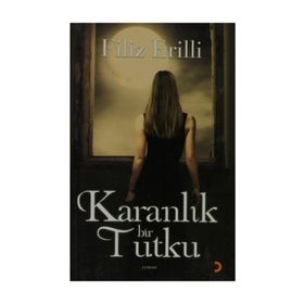 KARANLIK BIR TUTKU - FILIZ ERILLI