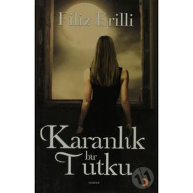 KARANLIK BIR TUTKU - FILIZ ERILLI