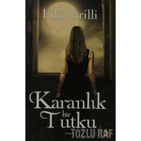 KARANLIK BIR TUTKU - FILIZ ERILLI