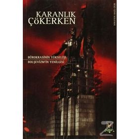 KARANLIK ÇÖKERKEN BÜROKRASINI YÜKSELIŞI BOLŞEVIZMIN YENILGISI - GENEL