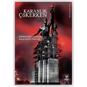 KARANLIK ÇÖKERKEN BÜROKRASINI YÜKSELIŞI BOLŞEVIZMIN YENILGISI - GENEL