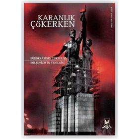 KARANLIK ÇÖKERKEN BÜROKRASINI YÜKSELIŞI BOLŞEVIZMIN YENILGISI - GENEL