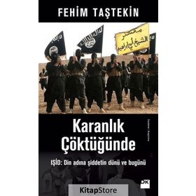 Karanlık Çöktüğünde: Işid - Din Adına Şiddetin Dünü ve Bugünü - Fehim Taştekin
