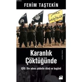 Karanlık Çöktüğünde: Işid - Din Adına Şiddetin Dünü ve Bugünü - Fehim Taştekin