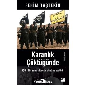Karanlık Çöktüğünde: Işid - Din Adına Şiddetin Dünü ve Bugünü - Fehim Taştekin