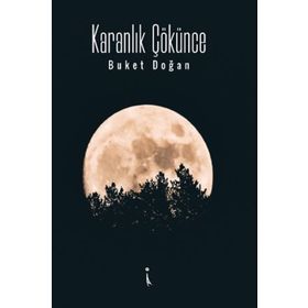 Karanlık Çökünce - Buket Doğan