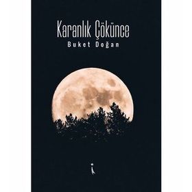 Karanlık Çökünce - Buket Doğan