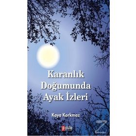 Karanlık Doğumunda Ayak İzleri - Kaya Korkmaz