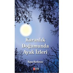 Karanlık Doğumunda Ayak İzleri - Kaya Korkmaz