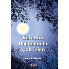 Karanlık Doğumunda Ayak İzleri - Kaya Korkmaz