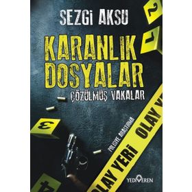 Karanlık Dosyalar Çözülmüş Vakalar - Sezgi Aksu - Yediveren Yayınları