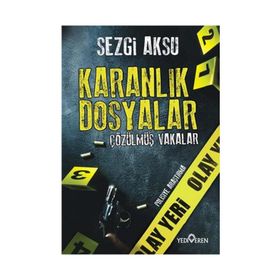 Karanlık Dosyalar Çözülmüş Vakalar - Sezgi Aksu - Yediveren Yayınları