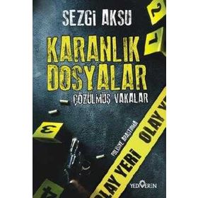 Karanlık Dosyalar Çözülmüş Vakalar - Sezgi Aksu - Yediveren Yayınları