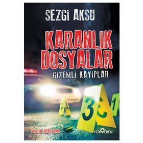 Karanlık Dosyalar - Gizemli Kayıplar - Sezgi Aksu - Yediveren Yayınları