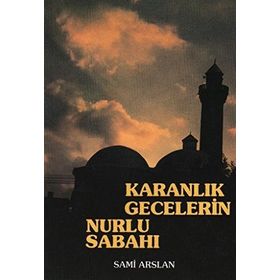 KARANLIK GECELERIN NURLU SABAHI - SAMI ARSLAN