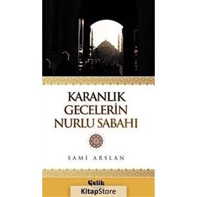 KARANLIK GECELERIN NURLU SABAHI - SAMI ARSLAN