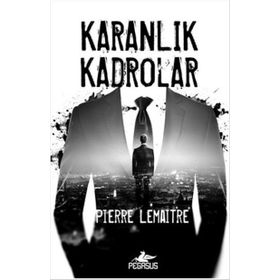 Karanlık Kadrolar - Pierre Lemaitre