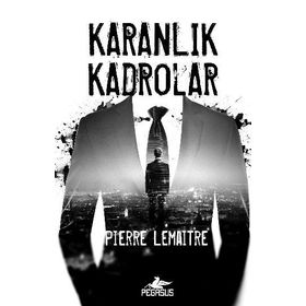 Karanlık Kadrolar - Pierre Lemaitre