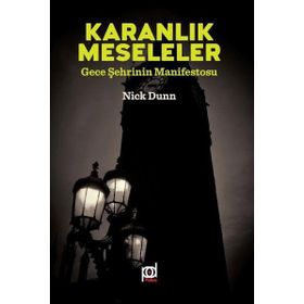 Karanlık Meseleler - Gece Şehrinin Manifestosu - Nick Dunn