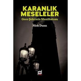 Karanlık Meseleler - Gece Şehrinin Manifestosu - Nick Dunn