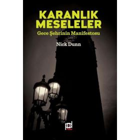 Karanlık Meseleler - Gece Şehrinin Manifestosu - Nick Dunn