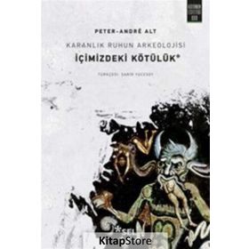 Karanlık Ruhun Arkeolojisi İçimizdeki Kötülük - Peter-Andre Alt
