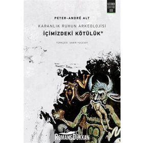 Karanlık Ruhun Arkeolojisi İçimizdeki Kötülük - Peter-Andre Alt