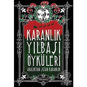 Karanlık Yılbaşı Öyküleri - Özlem Ertan Mehmet Berk Yaltırık Kubilayhan Yalçın Demokan Atasoy Gülbike Berkkam Uğur Kılınç Funda Özlem Şeran Uğur Batı Murat Baykan Işın Beril Tetik Alper Kaya Orkide Ünsür Galip Dursun