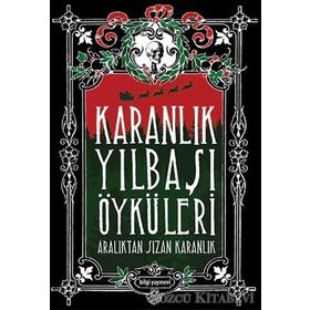Karanlık Yılbaşı Öyküleri - Özlem Ertan Mehmet Berk Yaltırık Kubilayhan Yalçın Demokan Atasoy Gülbike Berkkam Uğur Kılınç Funda Özlem Şeran Uğur Batı Murat Baykan Işın Beril Tetik Alper Kaya Orkide Ünsür Galip Dursun