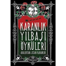 Karanlık Yılbaşı Öyküleri - Özlem Ertan Mehmet Berk Yaltırık Kubilayhan Yalçın Demokan Atasoy Gülbike Berkkam Uğur Kılınç Funda Özlem Şeran Uğur Batı Murat Baykan Işın Beril Tetik Alper Kaya Orkide Ünsür Galip Dursun