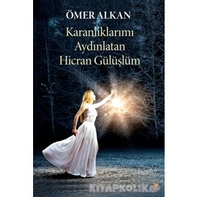 Karanlıklarımı Aydınlatan Hicran Gülüşlüm - Ömer Alkan