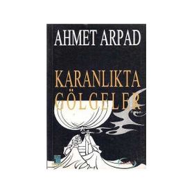 Karanlıkta Gölgeler Ahmet Arpad