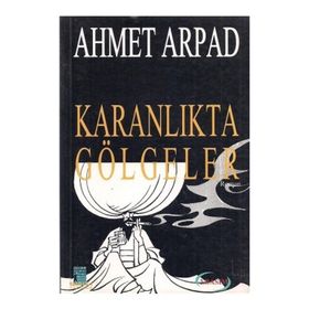Karanlıkta Gölgeler Ahmet Arpad