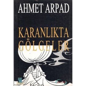 Karanlıkta Gölgeler Ahmet Arpad