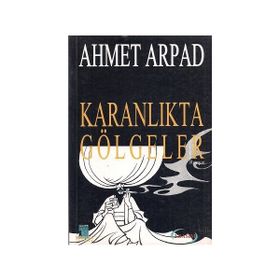 Karanlıkta Gölgeler Ahmet Arpad