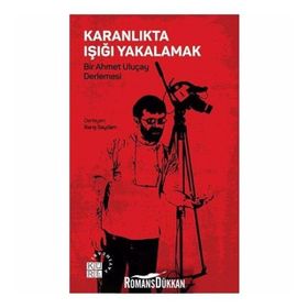 Karanlıkta Işığı Yakalamak - Bir Ahmet Uluçay Derlemesi - Kolektif