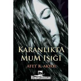 KARANLIKTA MUM IŞIĞI - AFET K. AKYOL