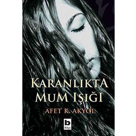 KARANLIKTA MUM IŞIĞI - AFET K. AKYOL