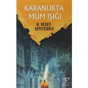 KARANLIKTA MUM IŞIĞI - MUSTAFA NECATI SEPETÇİOĞLU