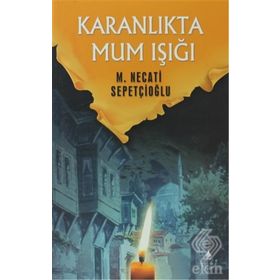KARANLIKTA MUM IŞIĞI - MUSTAFA NECATI SEPETÇİOĞLU