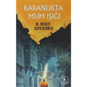 KARANLIKTA MUM IŞIĞI - MUSTAFA NECATI SEPETÇİOĞLU