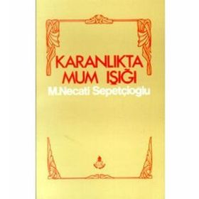 KARANLIKTA MUM IŞIĞI - MUSTAFA NECATI SEPETÇİOĞLU