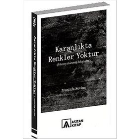 Karanlıkta Renkler Yoktur - Mustafa Sevinç
