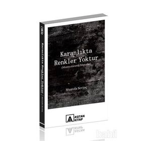 Karanlıkta Renkler Yoktur - Mustafa Sevinç