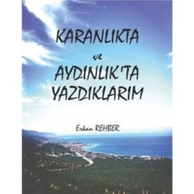 Karanlıkta Ve Aydınlıkta Yazdıklarım - Erkan Rehber