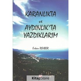 Karanlıkta Ve Aydınlıkta Yazdıklarım - Erkan Rehber