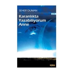 KARANLIKTA YAZABILIYORUM ANNE - SEHER DUMAN