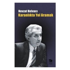 KARANLIKTA YOL ARAMAK - NEVZAT HELVACI