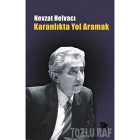 KARANLIKTA YOL ARAMAK - NEVZAT HELVACI