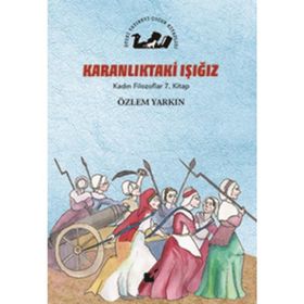 Karanlıktaki Işığız - Kadın Filozoflar 7. Kitap - Özlem Yarkın